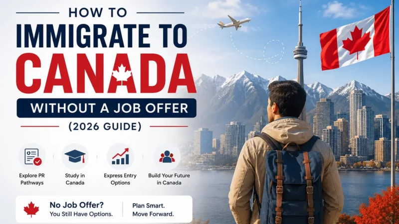 How to Immigrate to Canada Without a Job Offer (2026 Guide)